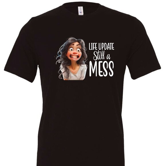 Bella Canvas Other - Life Update Still A Mess Crewneck T-Shirt | Many Colors